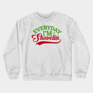 Every day I'm Shovelin' Crewneck Sweatshirt